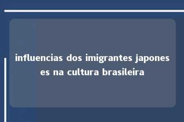 influencias dos imigrantes japoneses na cultura brasileira 