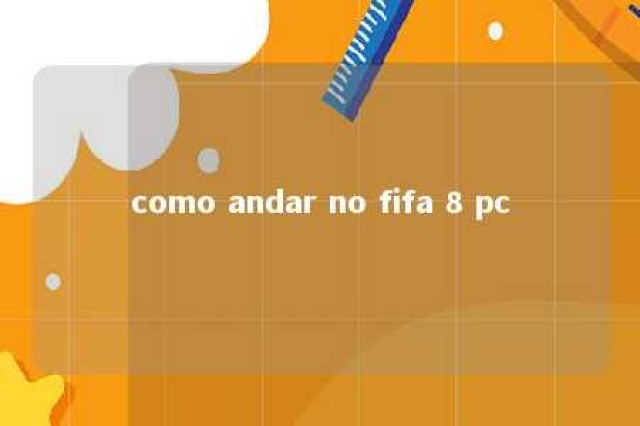 como andar no fifa 8 pc 