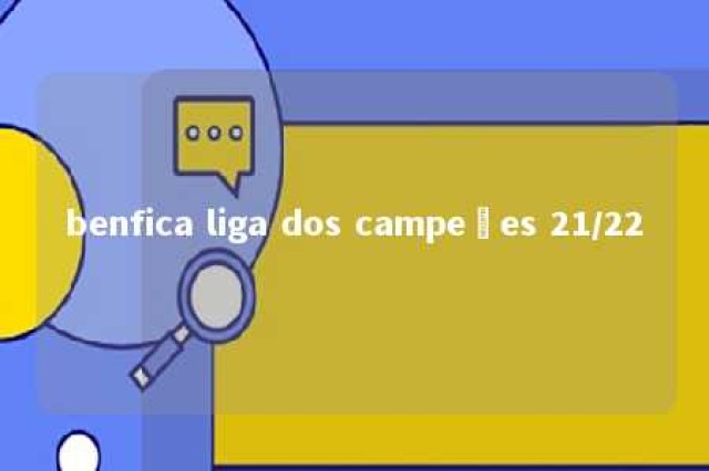 benfica liga dos campeões 21/22 