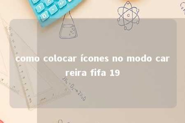 como colocar ícones no modo carreira fifa 19 