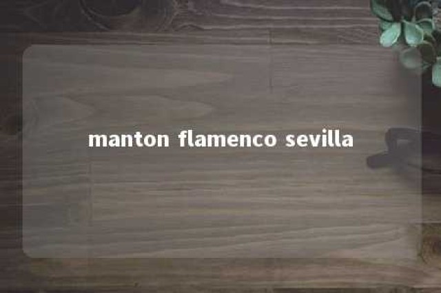 manton flamenco sevilla 