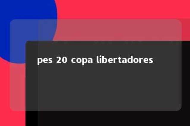 pes 20 copa libertadores 