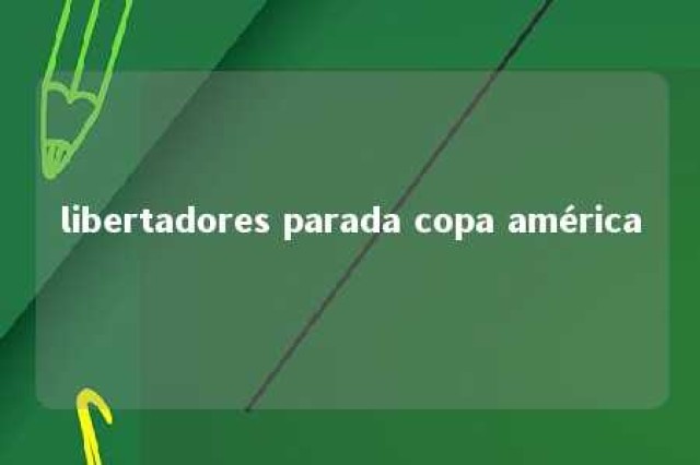 libertadores parada copa américa 