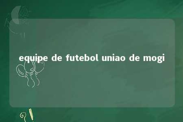 equipe de futebol uniao de mogi 