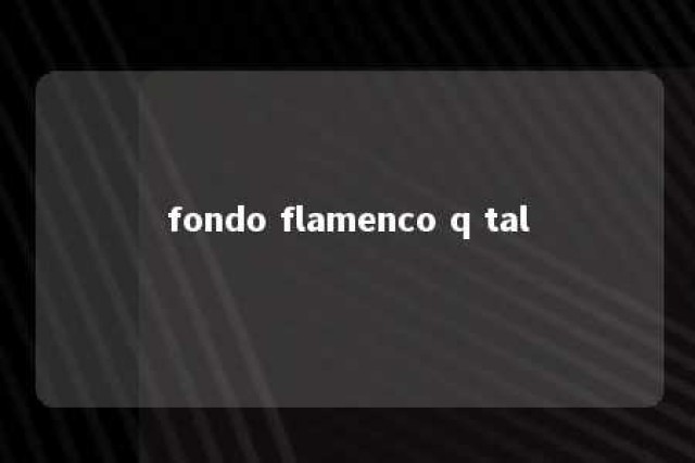 fondo flamenco q tal 