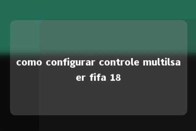 como configurar controle multilsaer fifa 18 