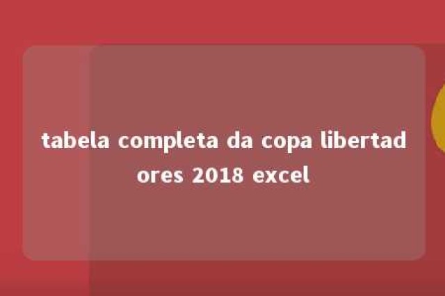 tabela completa da copa libertadores 2018 excel 