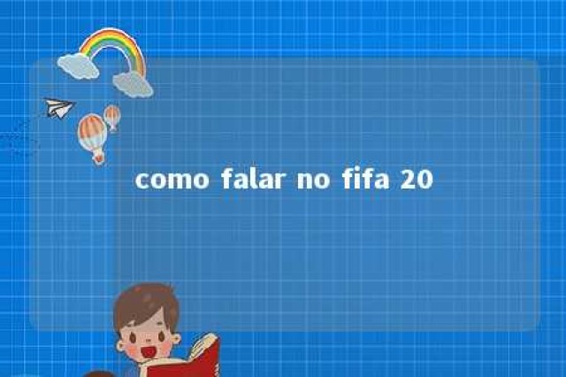 como falar no fifa 20 