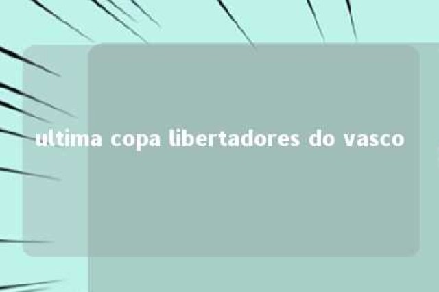 ultima copa libertadores do vasco 