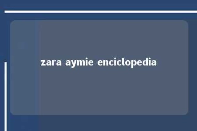 zara aymie enciclopedia 