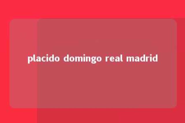 placido domingo real madrid 