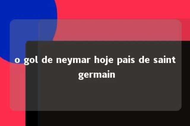 o gol de neymar hoje pais de saint germain 