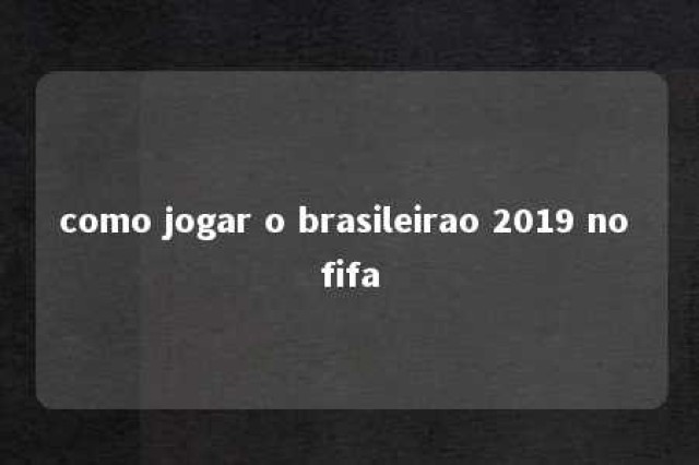 como jogar o brasileirao 2019 no fifa 