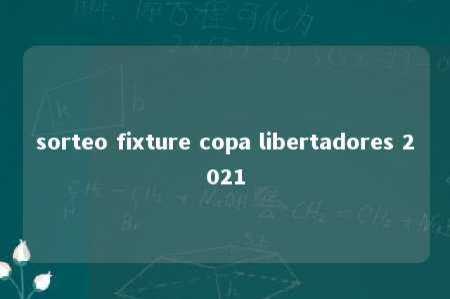 sorteo fixture copa libertadores 2021 