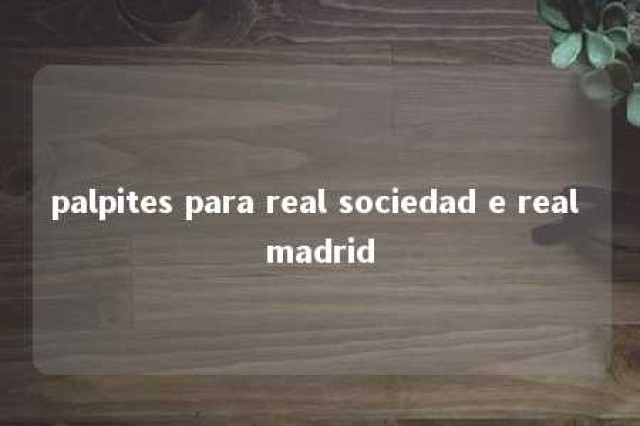 palpites para real sociedad e real madrid 