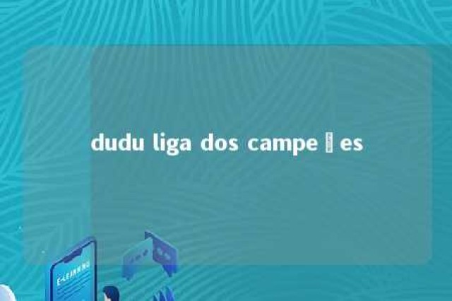 dudu liga dos campeões 