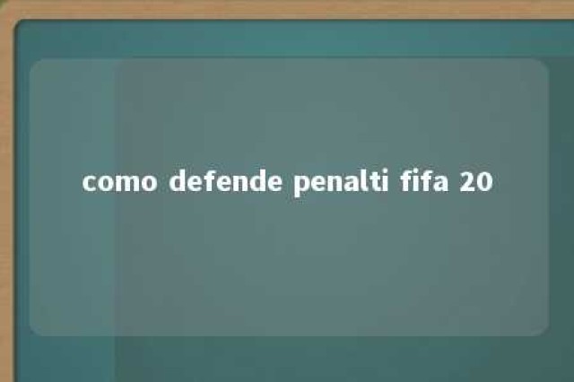 como defende penalti fifa 20 