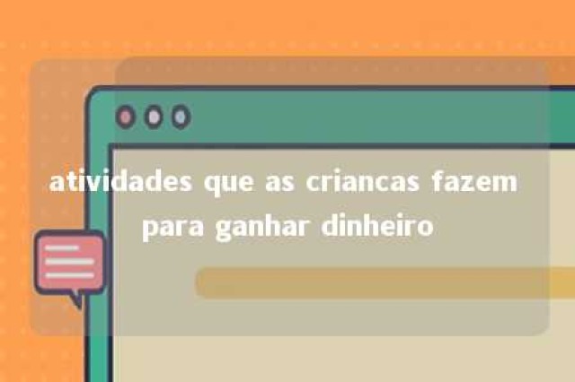 atividades que as criancas fazem para ganhar dinheiro 