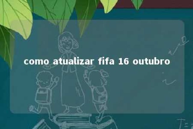 como atualizar fifa 16 outubro 