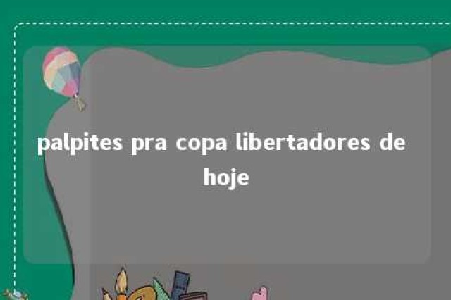 palpites pra copa libertadores de hoje 