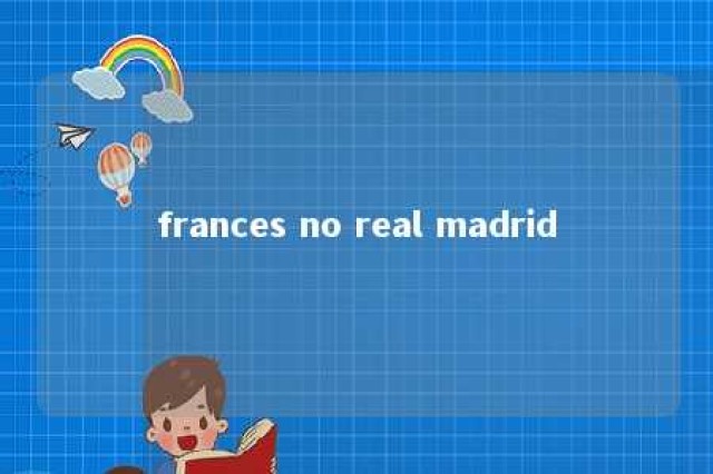 frances no real madrid 