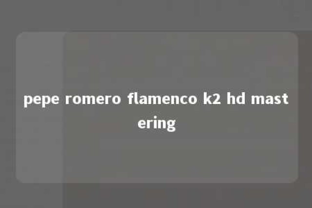 pepe romero flamenco k2 hd mastering 