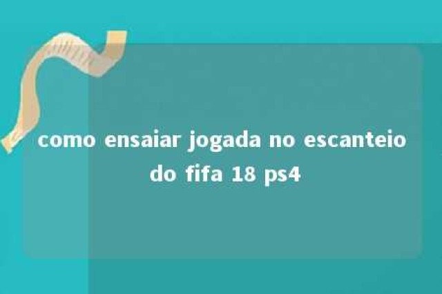 como ensaiar jogada no escanteio do fifa 18 ps4 