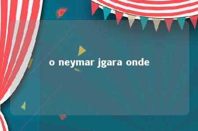 o neymar jgara onde 