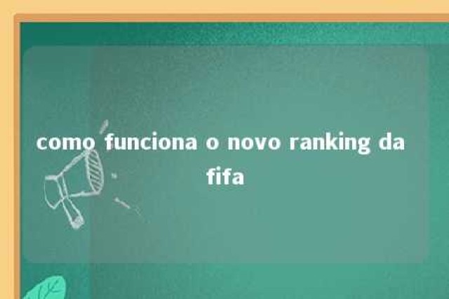 como funciona o novo ranking da fifa 