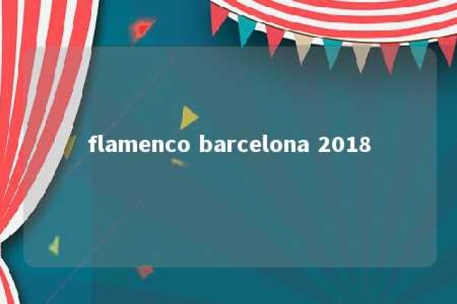 flamenco barcelona 2018 