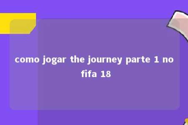 como jogar the journey parte 1 no fifa 18 