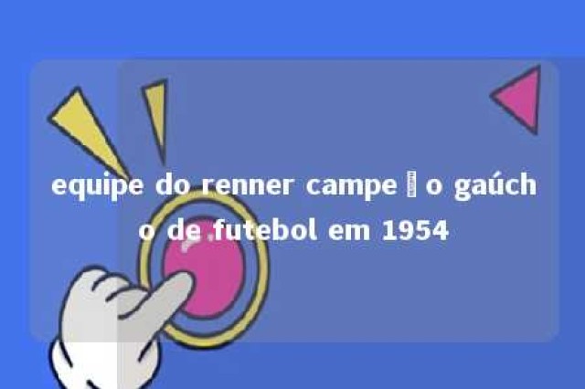 equipe do renner campeão gaúcho de futebol em 1954 