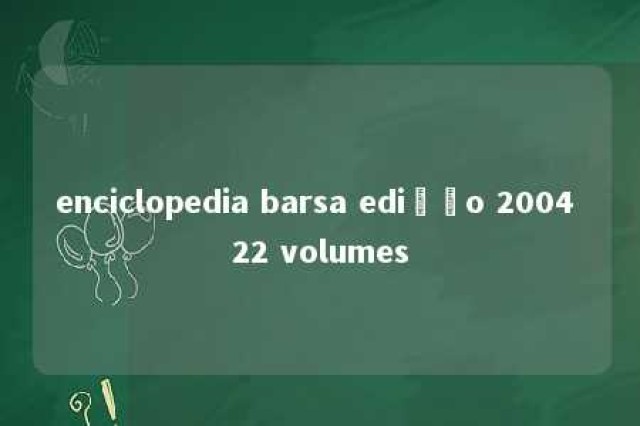 enciclopedia barsa edição 2004 22 volumes 