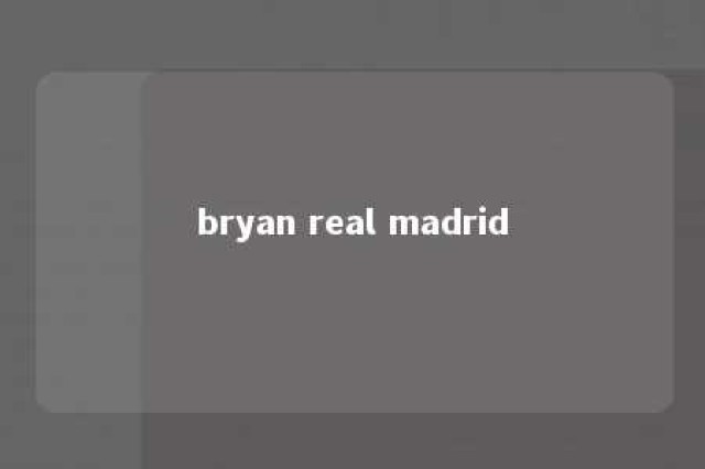 bryan real madrid 