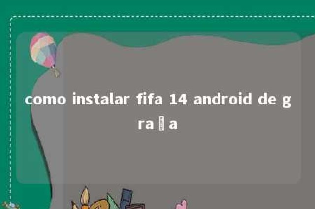 como instalar fifa 14 android de graça 