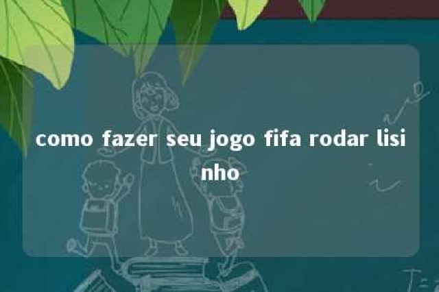 como fazer seu jogo fifa rodar lisinho 