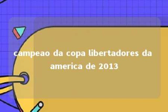 campeao da copa libertadores da america de 2013 