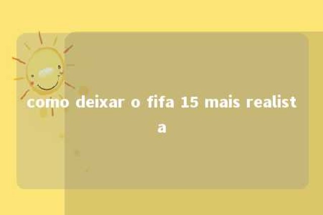 como deixar o fifa 15 mais realista 