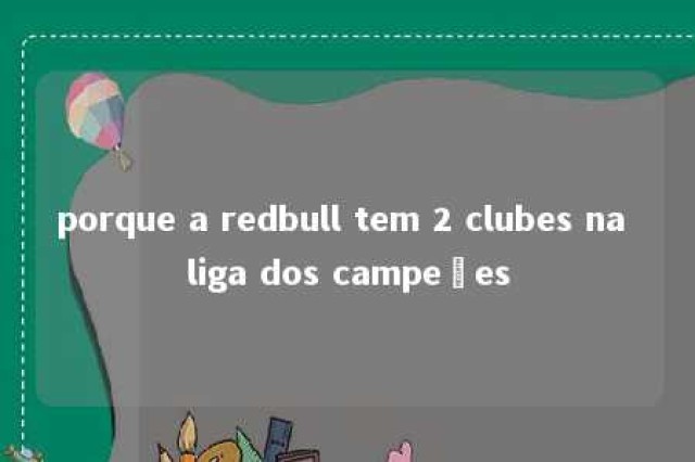 porque a redbull tem 2 clubes na liga dos campeões 