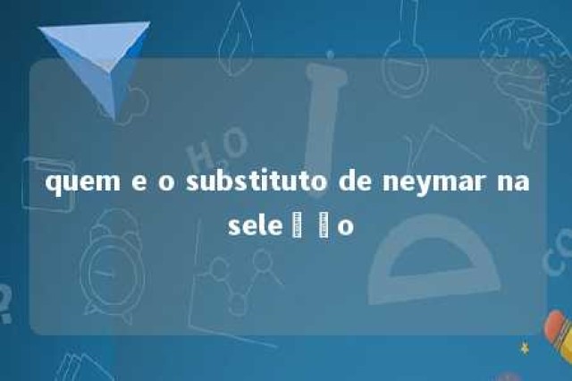 quem e o substituto de neymar na seleção 