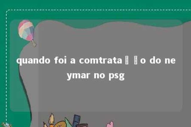 quando foi a comtratação do neymar no psg 