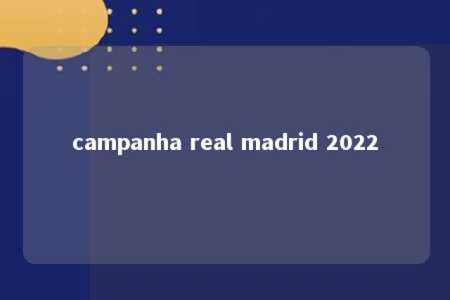 campanha real madrid 2022 