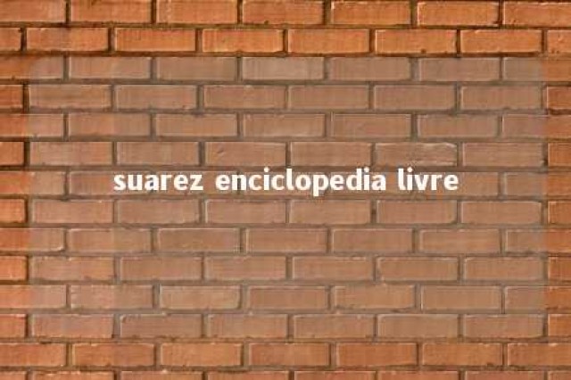 suarez enciclopedia livre 