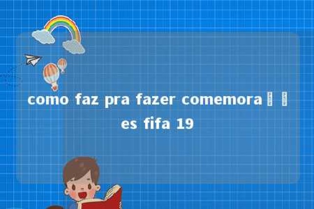 como faz pra fazer comemorações fifa 19 