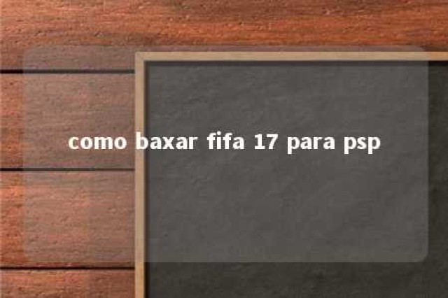 como baxar fifa 17 para psp 