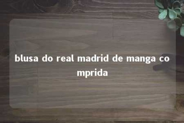 blusa do real madrid de manga comprida 