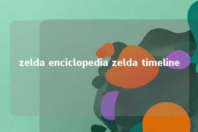 zelda enciclopedia zelda timeline 