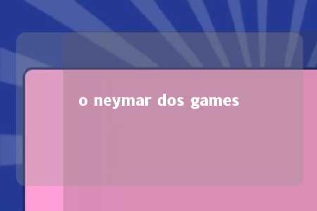 o neymar dos games 