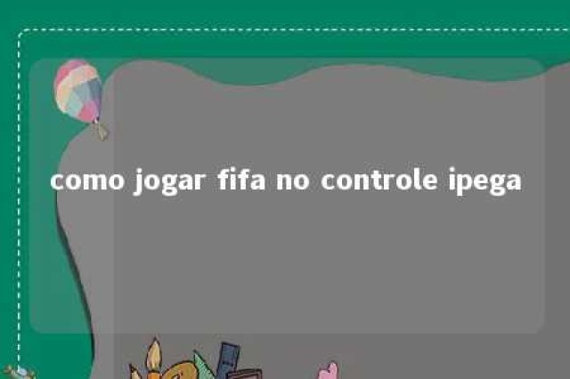 como jogar fifa no controle ipega 