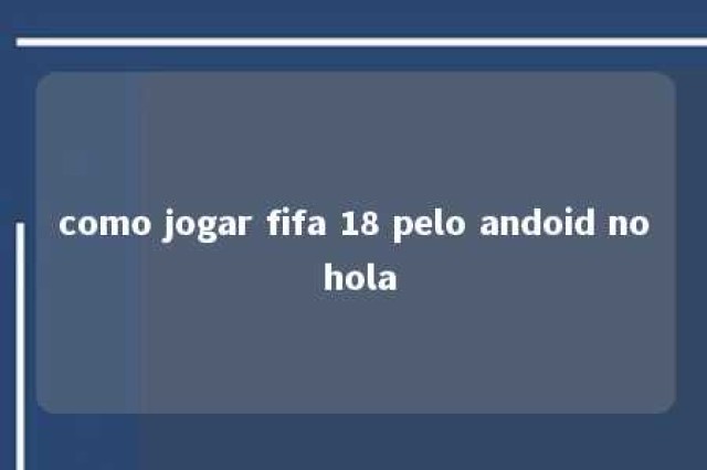 como jogar fifa 18 pelo andoid no hola 